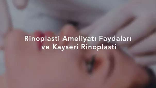 Rinoplasti Ameliyati Faydalari